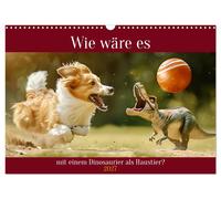 Wie wäre es mit einem Dinosaurier als Haustier? (Wandkalender 2027 DIN A3 quer),