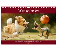 Wie wäre es mit einem Dinosaurier als Haustier? (Wandkalender 2027 DIN A4 quer),