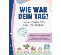 „Wie war dein Tag?“ - Das Familienjournal für gemeinsame Gespräche, Achtsamkeit und tägliche Familienmomente