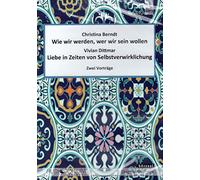 Wie wir werden, wer wir sein wollen / Liebe in Zeiten von Selbstverwirklichung