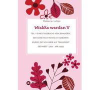 Wiebke werden V: Teil V eines Tagebuchs von jemandem, der genetisch männlich geboren wurde, die sich aber als transident definiert (Jan. - Apr. 2022): 4