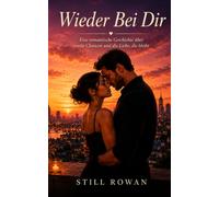 Wieder Bei Dir: Eine romantische Geschichte über zweite Chancen und die Liebe, die bleibt