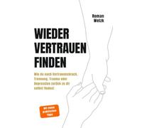 Wieder vertrauen finden | Wie du nach Vertrauensbruch, Trennung, Trauma oder Depression zurück zu dir selbst findest