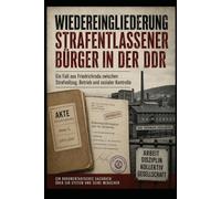 Wiedereingliederung strafentlassener Bürger in der DDR: Ein Fall aus Friedrichroda zwischen Strafvollzug, Betrieb und sozialer Kontrolle