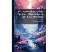 Wieland der Schmied. Deutsche Heldensage von Karl Simrock.