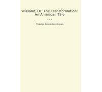 Wieland; Or, The Transformation: An American Tale