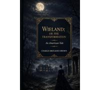 Wieland; Or, The Transformation: An American Tale