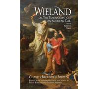 Wieland, Or, the Transformation: An American Tale, With Related Texts