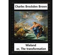 Wieland; or, the Transformation, by Charles Brockden Brown: An American Tale (Hackett Classics)
