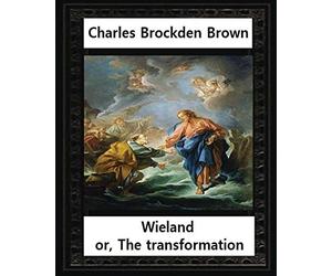 Wieland; or, the Transformation, by Charles Brockden Brown: An American Tale (Hackett Classics)