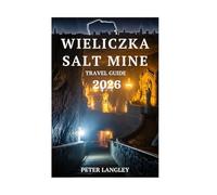 Wieliczka Salt Mine Travel Guide: Your Essential Guide with Pictures to Exploring Poland's Hidden World Beneath the Earth
