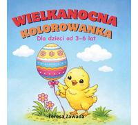 Wielkanocna kolorowanka: Dla dzieci od 3-6 lat