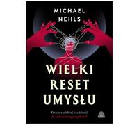 Wielki reset umysłu: Kto chce odebrać ci zdolność do samodzielnego myślenia?