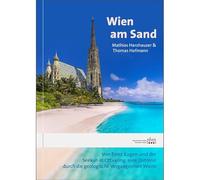 Wien am Sand: Von Prinz Eugen und der Seekuh in Ottakring: eine Zeitreise durch die geologische Vergangenheit Wiens