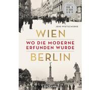 Wien - Berlin. Wo die Moderne erfunden wurde: 'Wissenschaftsbuch des Jahres' 2024