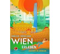 Wien erleben: Reiseführer für Jugendliche