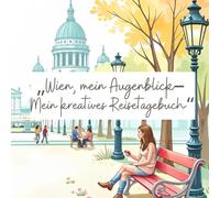 "Wien, mein Augenblick - Mein kreatives Reisetagebuch"