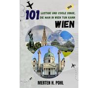 WIEN REISEFÜHRER: 101 lustige und coole Dinge, die man in Wien tun kann