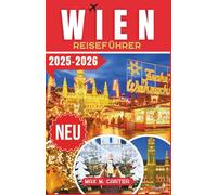 Wien Reiseführer 2025-2026: Erleben Sie Wiens weltberühmte Weihnachtsmärkte, leuchtende Weihnachtslichter und festlichen Charme mit Expertentipps