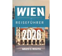 WIEN REISEFÜHRER 2026: Eine Symphonie aus Kultur und Eleganz, wo Geschichte auf modernen Charme trifft
