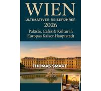 WIEN Reiseführer 2026: Entdecken Sie Paläste, Cafés und Kultur in Europas Kaiserstadt