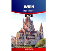 WIEN REISEFÜHRER 2026: Entdecken Sie zeitlose Architektur, versteckte Juwelen, kulinarische Köstlichkeiten, kulturelle Schätze und Attraktionen, die man gesehen haben muss.