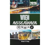 WIEN REISEFÜHRER 2026: Jenseits von Palästen und Backwaren - Die Stadt enthüllt