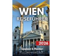 Wien Reiseführer 2026: Reisen durch Kultur, Kaffeehäuser und Feste warten darauf, entdeckt zu werden