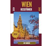 WIEN REISEFÜHRER 2026: Unter vergoldeten Kronen und durch verborgene Türen