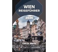 WIEN REISEFÜHRER 2026: Wo barocke Eleganz auf künstlerische Seele und den Rhythmus des modernen Lebens trifft.