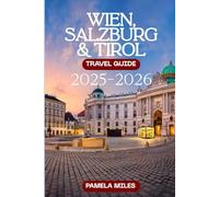 Wien, Salzburg & Tirol Reiseführer 2025-2026: Insidertipps, Geheimtipps und Sehenswürdigkeiten in Österreichs Top-Reisezielen
