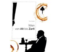 Wien von Alt bis Zartl: Eine Melange aus Text und Bild
