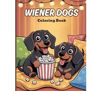 Wiener Dogs Coloring Book for Adults: Discover the charming life of Wiener dogs with funny moments, cozy scenes, beach trips, picnics, camping, café ... book for dog lovers and stress relief