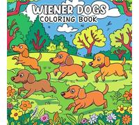 Wiener Dogs Coloring Book: Long Bods, Silly Poses, and Adorable Dachshund Moments