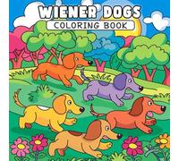 Wiener Dogs Coloring Book: Long Bods, Silly Poses, and Adorable Dachshund Moments