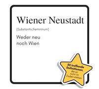 Wiener Neustadt: Weder neu noch Wien. Das lustige Geschenkbuch für Mann, Frau, Kollege, Freund zu Geburtstag, Weihnachten