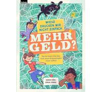Wieso drucken wir nicht einfach mehr Geld?: Was du immer schon über Geld, Arbeit und Gerechtigkeit wissen wolltest