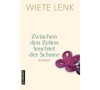 Wiete Lenk Zwischen den Zeiten leuchtet der Schnee: Roman ein (Copertina rigida)