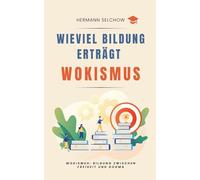 Wieviel Bildung erträgt Wokismus Bildung zwischen Freiheit und Dogma