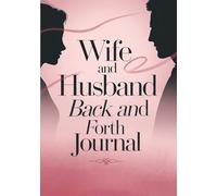 Wife And Husband Back And Forth Journal: A Marriage Diary With Questions For Couples To Fill Out Together. Daily Relationship Reflection Guide For Couples To Strengthen Love. Couples Therapy Workbook.