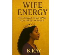 Wife Energy: The Signals That Make You Irreplaceable