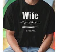 Wife in Progress Loading Maglietta Uomo Divertente Idee Regalo Originale per Marito o Fidanzato Maglia Cotone Casual Moda Giovane Sorpresa Compleanno Gadget Amore Coppia Regali Speciali L,M,S,XL,XXL,X