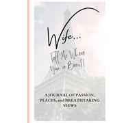 Wife... Tell Me Where You've Been?!: A Travel Memory Book For Couples, Offering Blank Pages To Record Adventures, Vacations, Trips, And Cherished Memories With Your Wife