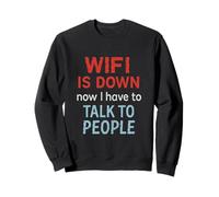 WiFi Is Down Now I Have To Talk To People Funny Internet Felpa