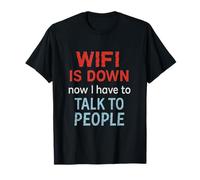 WiFi Is Down Now I Have To Talk To People Funny Internet Maglietta