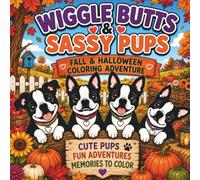 Wiggle Butts and Sassy Pups Fall and Halloween Adventure: A Fun Fall Coloring Book for Boston Terrier Lovers Featuring Pumpkins, Halloween, Harvest Fun & More