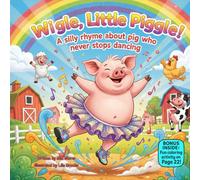 Wiggle, Little Piggle!: A Silly Rhyming Story About a Pig Who Never Stops Dancing