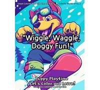 "Wiggle, Waggle, Doggy Fun!": "Puppy Playtime: Let's Color and Learn!"
