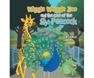 Wiggle Waggle Zoo and the Case of the Sly Peacock