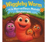 Wiggleby Worm et le merveilleux monde souterrain: Livres d'histoires pour enfants | Une aventure rimée sous le jardin animé | Aventure | Insectes | Vers | Comptines | Pour les 3-8 ans